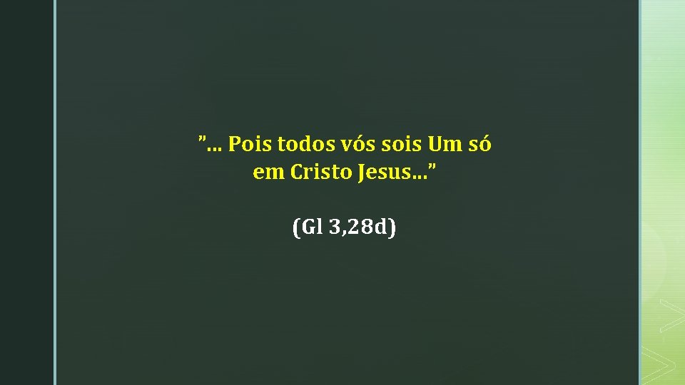 ”. . . Pois todos vós sois Um só em Cristo Jesus. . .