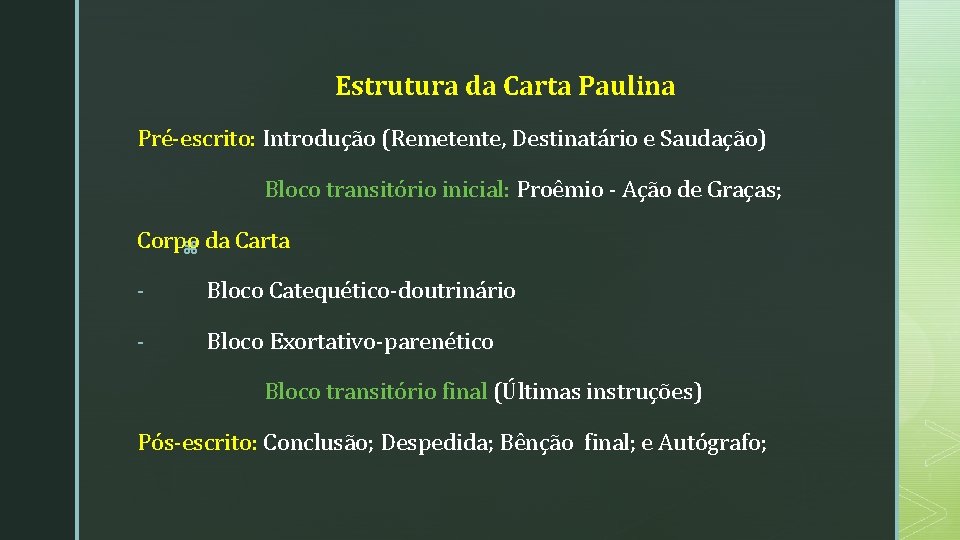Estrutura da Carta Paulina Pré-escrito: Introdução (Remetente, Destinatário e Saudação) Bloco transitório inicial: Proêmio