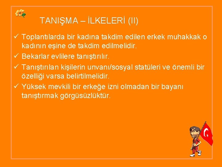 TANIŞMA – İLKELERİ (II) ü Toplantılarda bir kadına takdim edilen erkek muhakkak o kadının