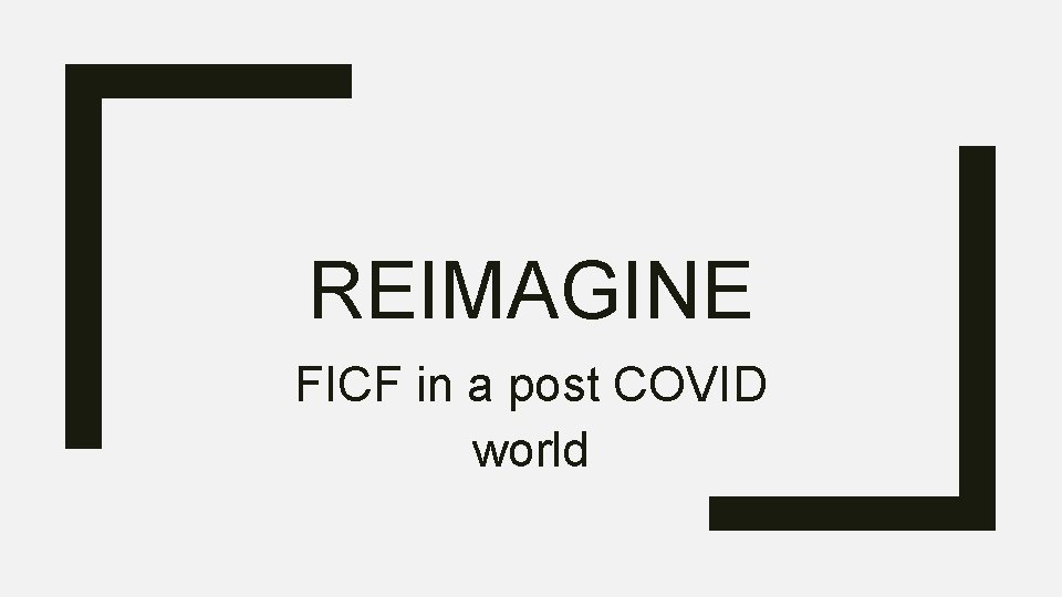REIMAGINE FICF in a post COVID world 