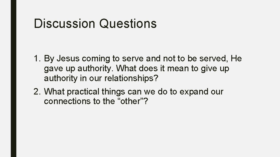 Discussion Questions 1. By Jesus coming to serve and not to be served, He