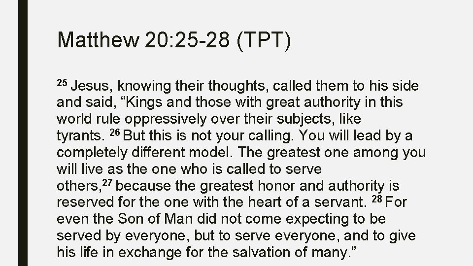 Matthew 20: 25 -28 (TPT) 25 Jesus, knowing their thoughts, called them to his