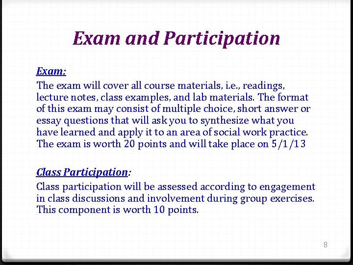 Exam and Participation Exam: The exam will cover all course materials, i. e. ,