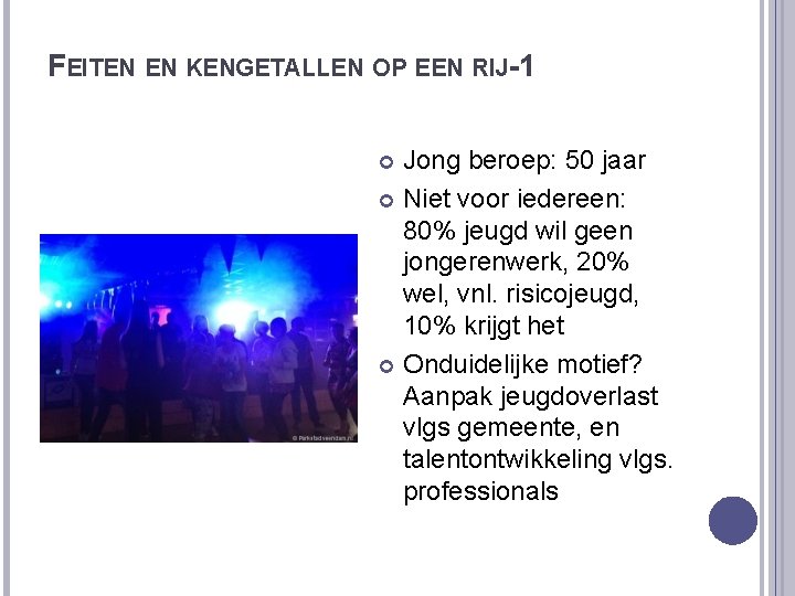 FEITEN EN KENGETALLEN OP EEN RIJ-1 Jong beroep: 50 jaar Niet voor iedereen: 80%