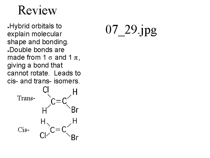 Review Hybrid orbitals to explain molecular shape and bonding. ●Double bonds are made from