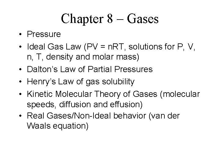 Chapter 8 – Gases • Pressure • Ideal Gas Law (PV = n. RT,