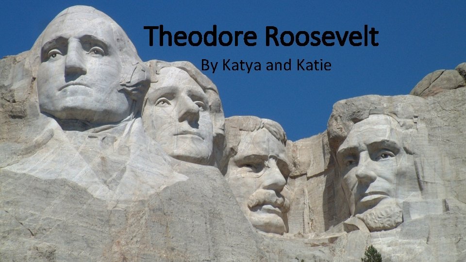 Theodore Roosevelt By Katya and Katie 