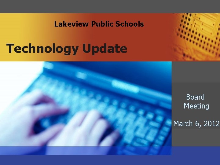 Lakeview Public Schools Technology Update Board Meeting March 6, 2012 