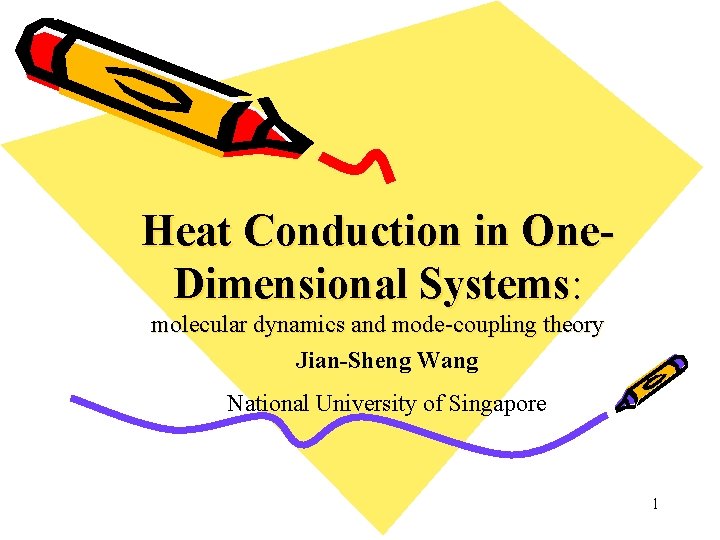 Heat Conduction in One. Dimensional Systems: molecular dynamics and mode-coupling theory Jian-Sheng Wang National