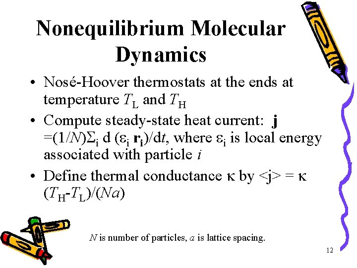 Nonequilibrium Molecular Dynamics • Nosé-Hoover thermostats at the ends at temperature TL and TH