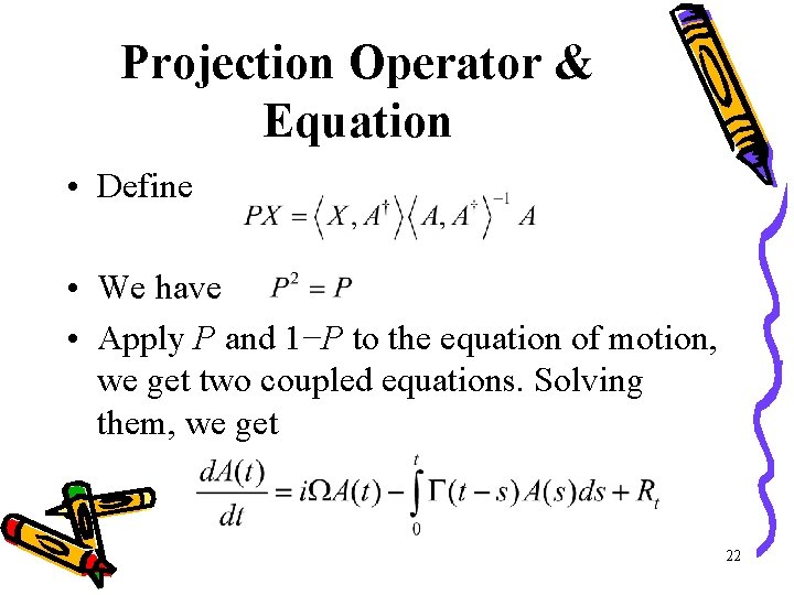 Projection Operator & Equation • Define • We have • Apply P and 1−P