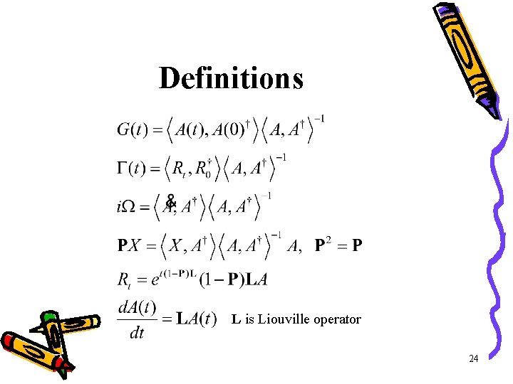 Definitions L is Liouville operator 24 