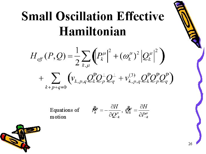Small Oscillation Effective Hamiltonian Equations of motion 26 