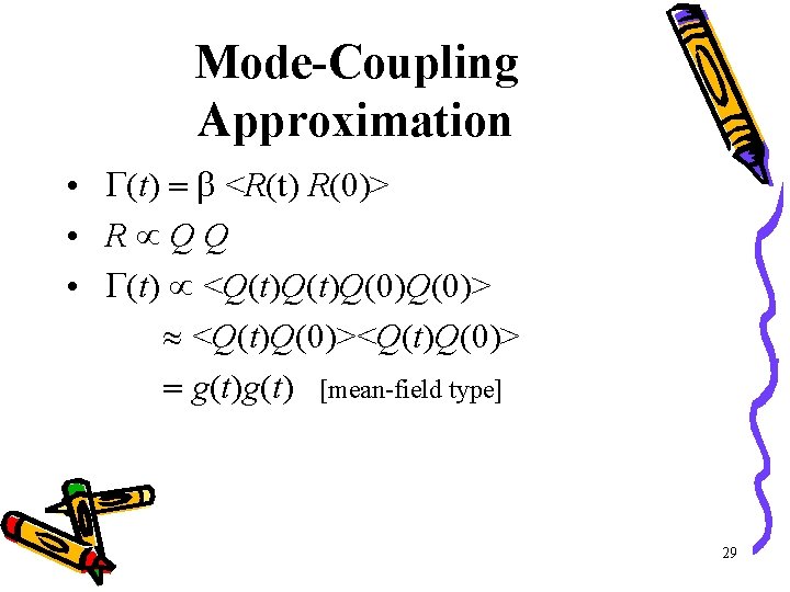 Mode-Coupling Approximation • G(t) = b <R(t) R(0)> • R QQ • G(t) <Q(t)Q(0)>
