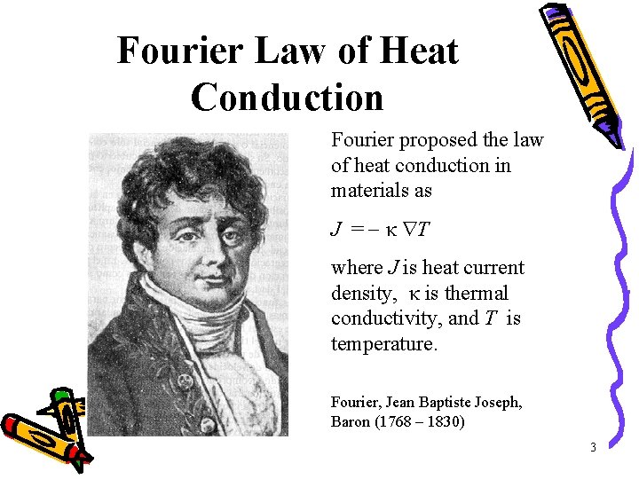 Fourier Law of Heat Conduction Fourier proposed the law of heat conduction in materials
