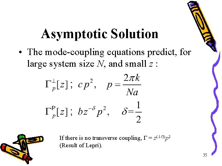 Asymptotic Solution • The mode-coupling equations predict, for large system size N, and small