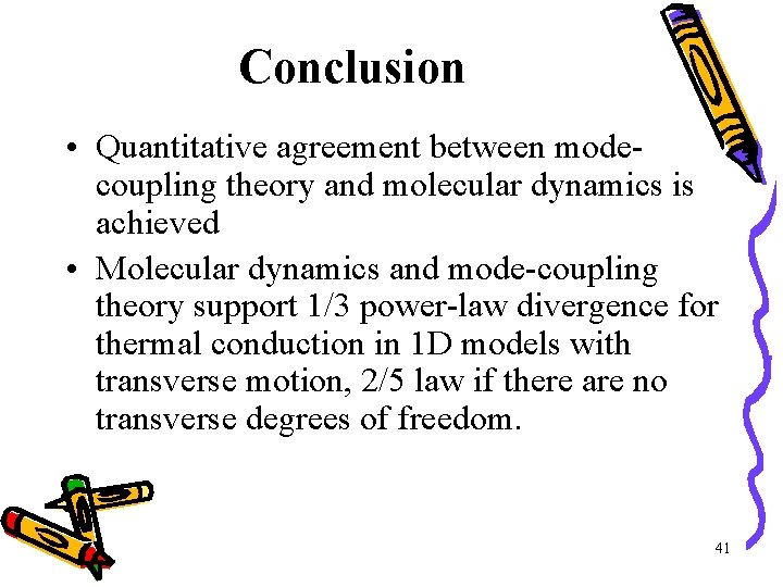 Conclusion • Quantitative agreement between modecoupling theory and molecular dynamics is achieved • Molecular