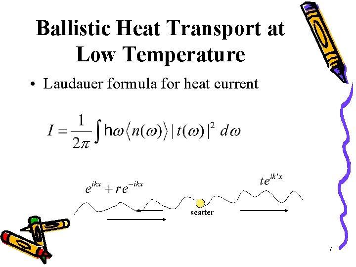 Ballistic Heat Transport at Low Temperature • Laudauer formula for heat current scatter 7