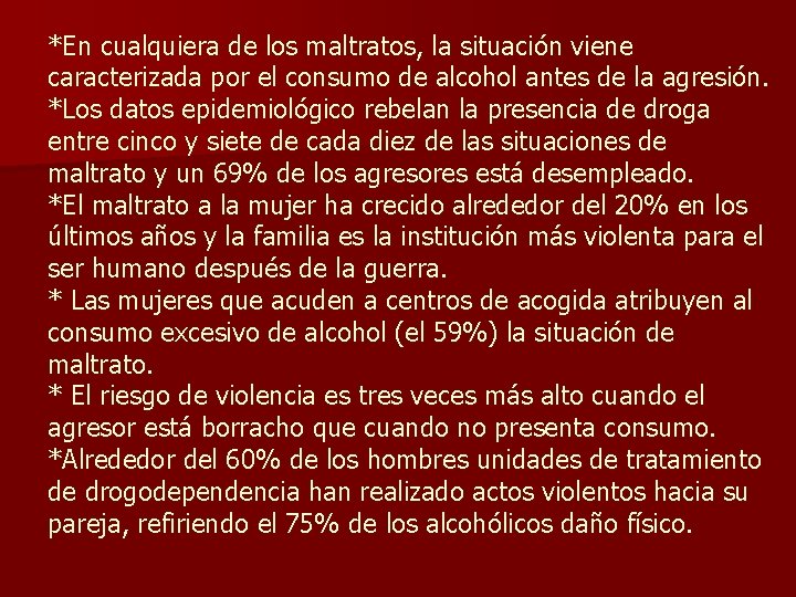 *En cualquiera de los maltratos, la situación viene caracterizada por el consumo de alcohol