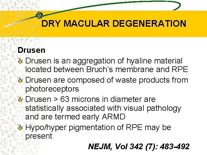 DRY MACULAR DEGENERATION Drusen is an aggregation of hyaline material located between Bruch’s membrane