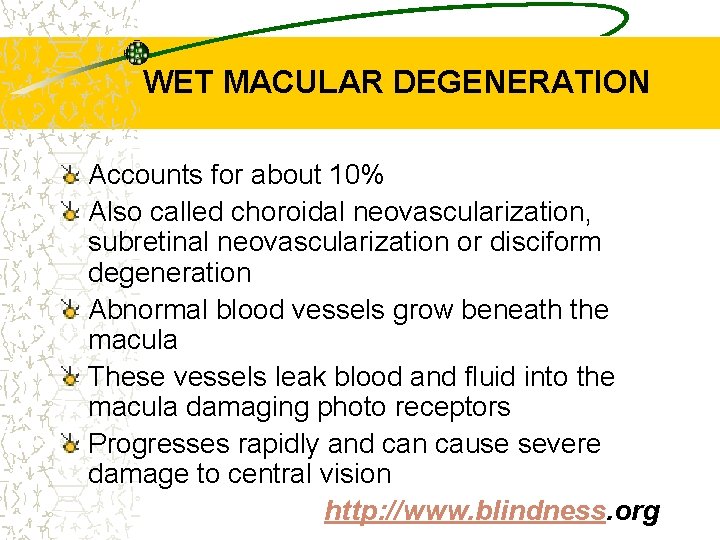 WET MACULAR DEGENERATION Accounts for about 10% Also called choroidal neovascularization, subretinal neovascularization or