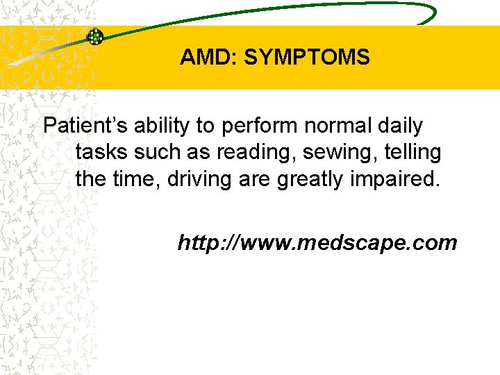 AMD: SYMPTOMS Patient’s ability to perform normal daily tasks such as reading, sewing, telling