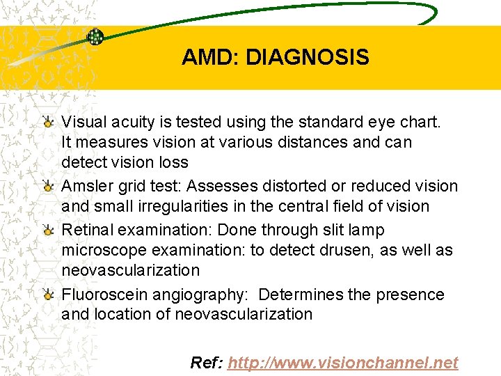 AMD: DIAGNOSIS Visual acuity is tested using the standard eye chart. It measures vision