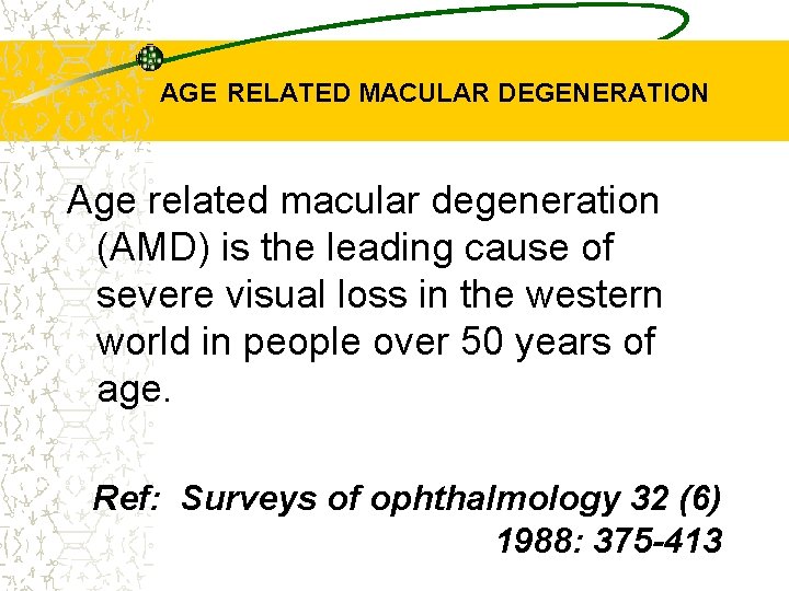 AGE RELATED MACULAR DEGENERATION Age related macular degeneration (AMD) is the leading cause of