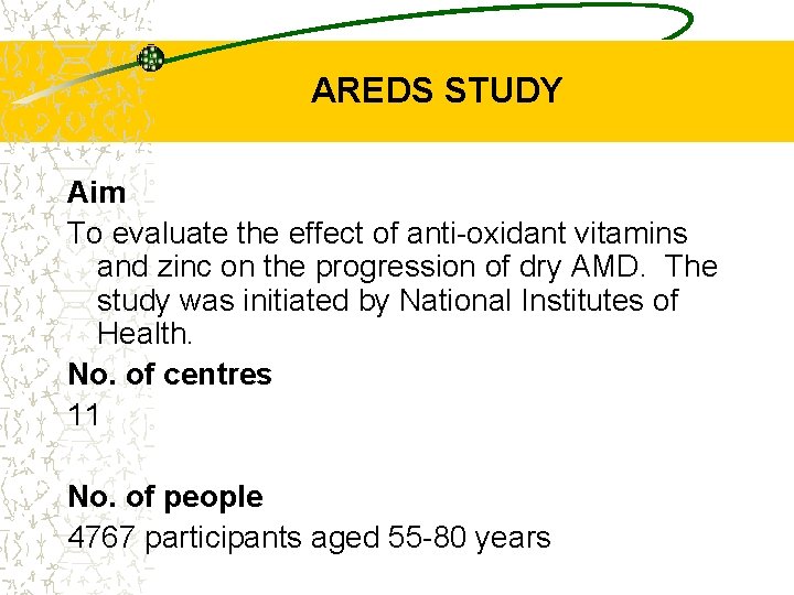 AREDS STUDY Aim To evaluate the effect of anti-oxidant vitamins and zinc on the