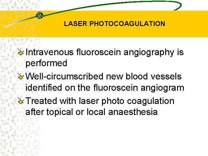 LASER PHOTOCOAGULATION Intravenous fluoroscein angiography is performed Well-circumscribed new blood vessels identified on the