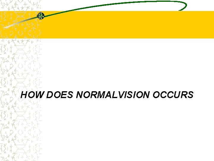 HOW DOES NORMALVISION OCCURS 