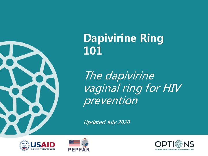 Dapivirine Ring 101 The dapivirine vaginal ring for HIV prevention Updated July 2020 