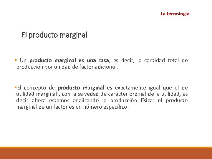 La tecnología El producto marginal § Un producto marginal es una tasa, es decir,