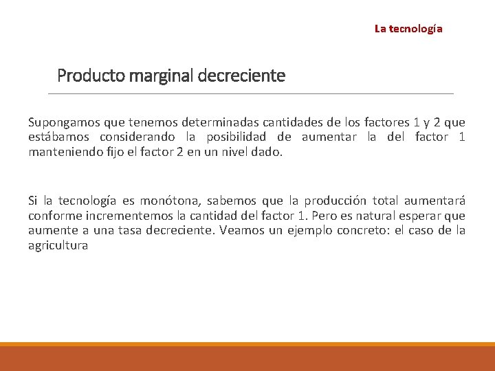 La tecnología Producto marginal decreciente Supongamos que tenemos determinadas cantidades de los factores 1