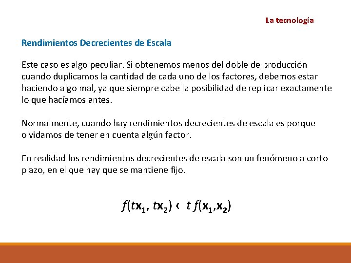 La tecnología Rendimientos Decrecientes de Escala Este caso es algo peculiar. Si obtenemos menos