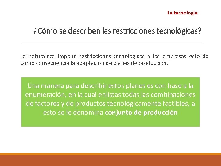 La tecnología ¿Cómo se describen las restricciones tecnológicas? La naturaleza impone restricciones tecnológicas a