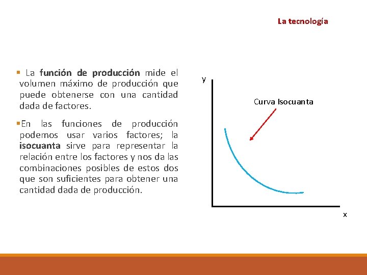 La tecnología § La función de producción mide el volumen máximo de producción que