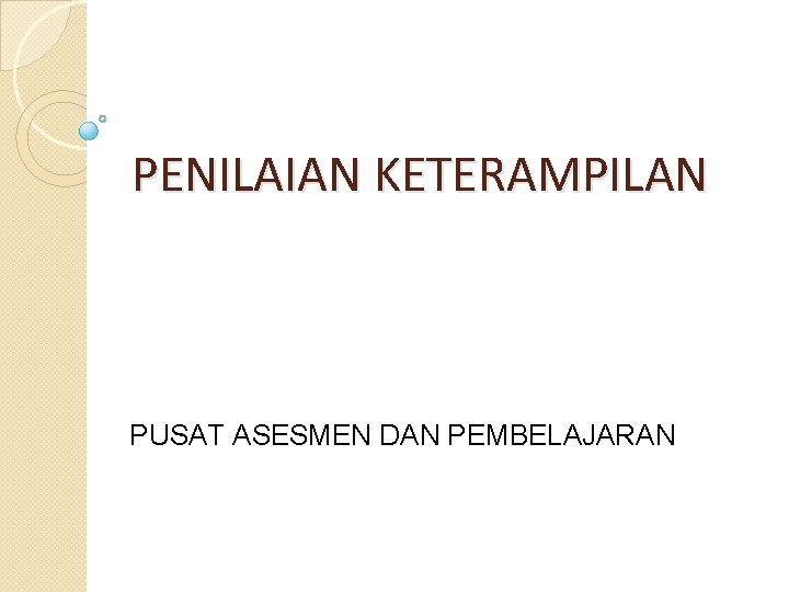 PENILAIAN KETERAMPILAN PUSAT ASESMEN DAN PEMBELAJARAN 