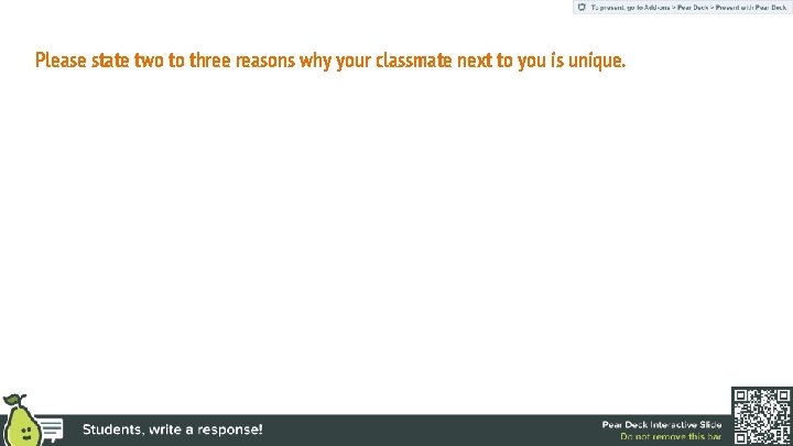 Please state two to three reasons why your classmate next to you is unique.