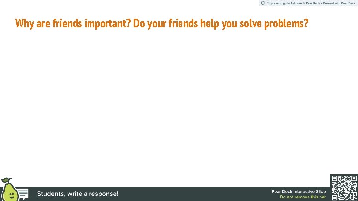 Why are friends important? Do your friends help you solve problems? 