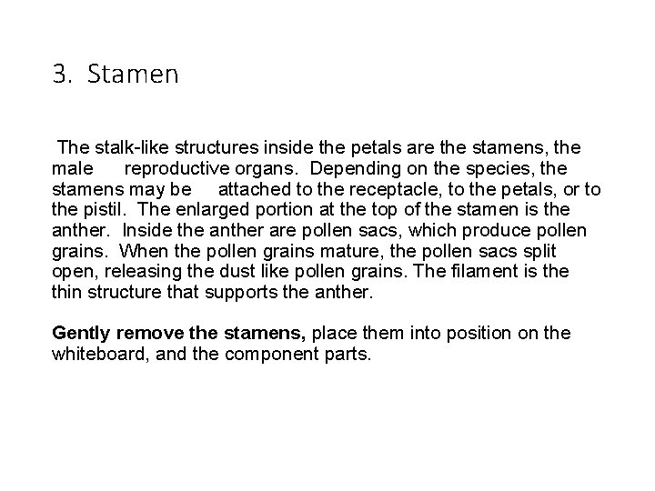 3. Stamen The stalk-like structures inside the petals are the stamens, the male reproductive