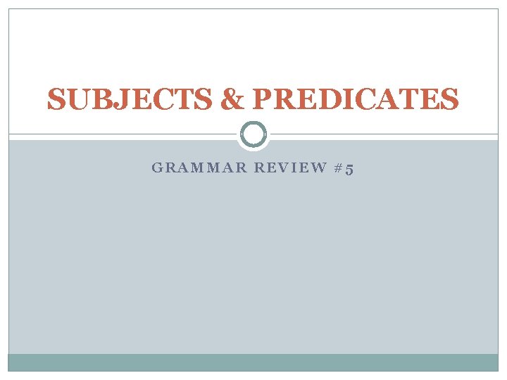 SUBJECTS & PREDICATES GRAMMAR REVIEW #5 
