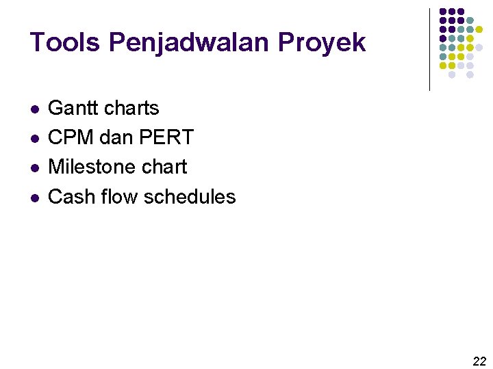 Tools Penjadwalan Proyek l l Gantt charts CPM dan PERT Milestone chart Cash flow