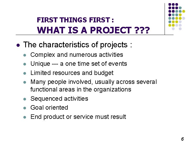 FIRST THINGS FIRST : WHAT IS A PROJECT ? ? ? l The characteristics