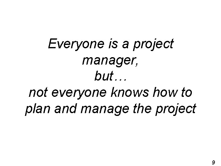 Everyone is a project manager, but… not everyone knows how to plan and manage