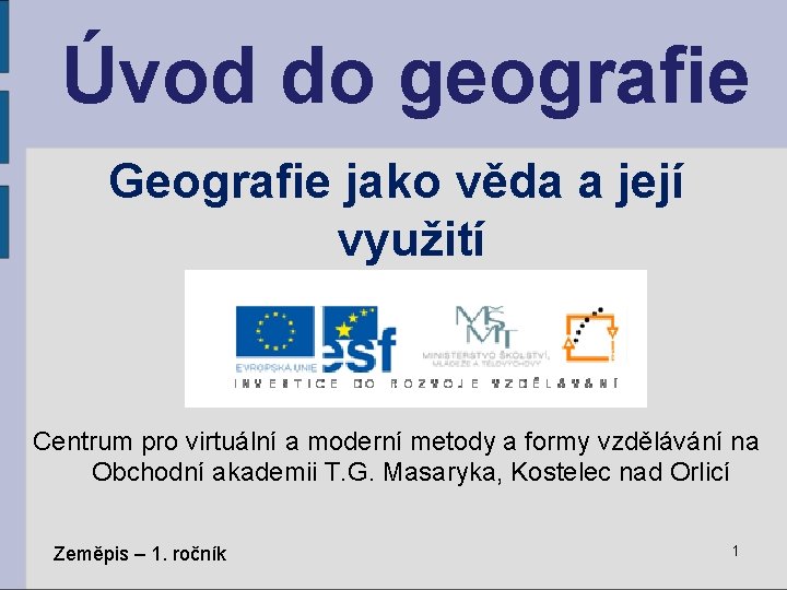 Úvod do geografie Geografie jako věda a její využití Centrum pro virtuální a moderní