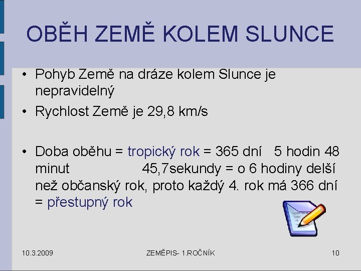 OBĚH ZEMĚ KOLEM SLUNCE • Pohyb Země na dráze kolem Slunce je nepravidelný •