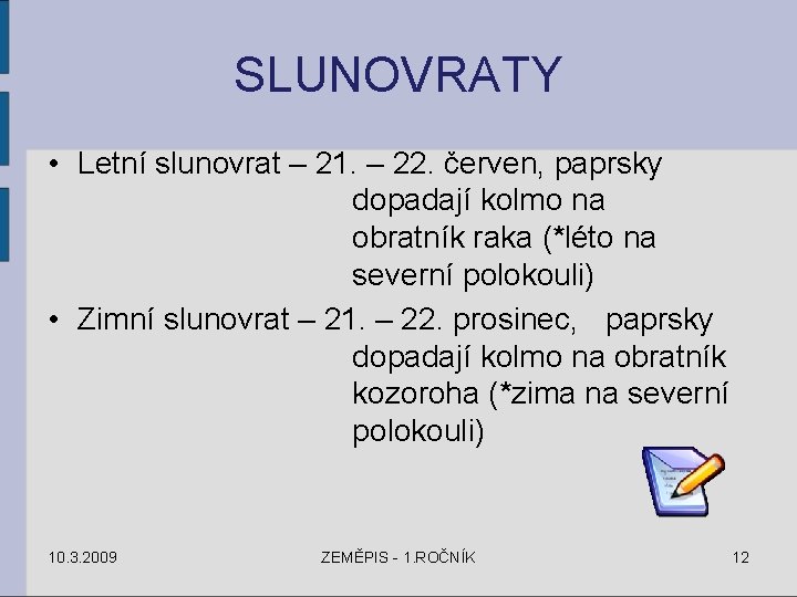 SLUNOVRATY • Letní slunovrat – 21. – 22. červen, paprsky dopadají kolmo na obratník