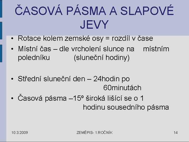 ČASOVÁ PÁSMA A SLAPOVÉ JEVY • Rotace kolem zemské osy = rozdíl v čase