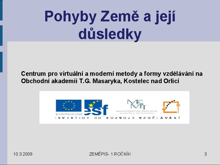 Pohyby Země a její důsledky Centrum pro virtuální a moderní metody a formy vzdělávání